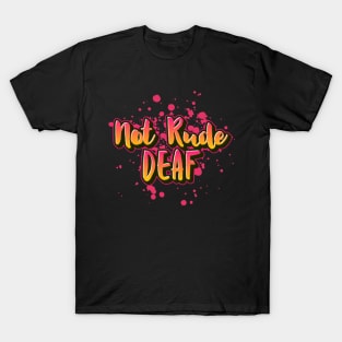 Not Rude, Deaf | Deaf Humor T-Shirt T-Shirt